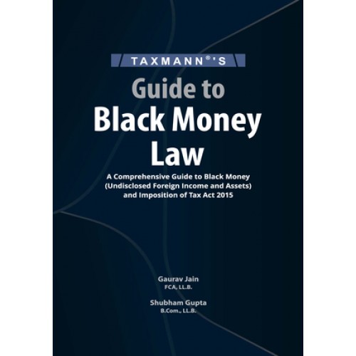 Taxmann's Guide to Black Money Law by Gaurav Jain, Shubham Gupta